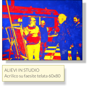 ALIEVI IN STUDIO Acrilico su faesite telata 60x80